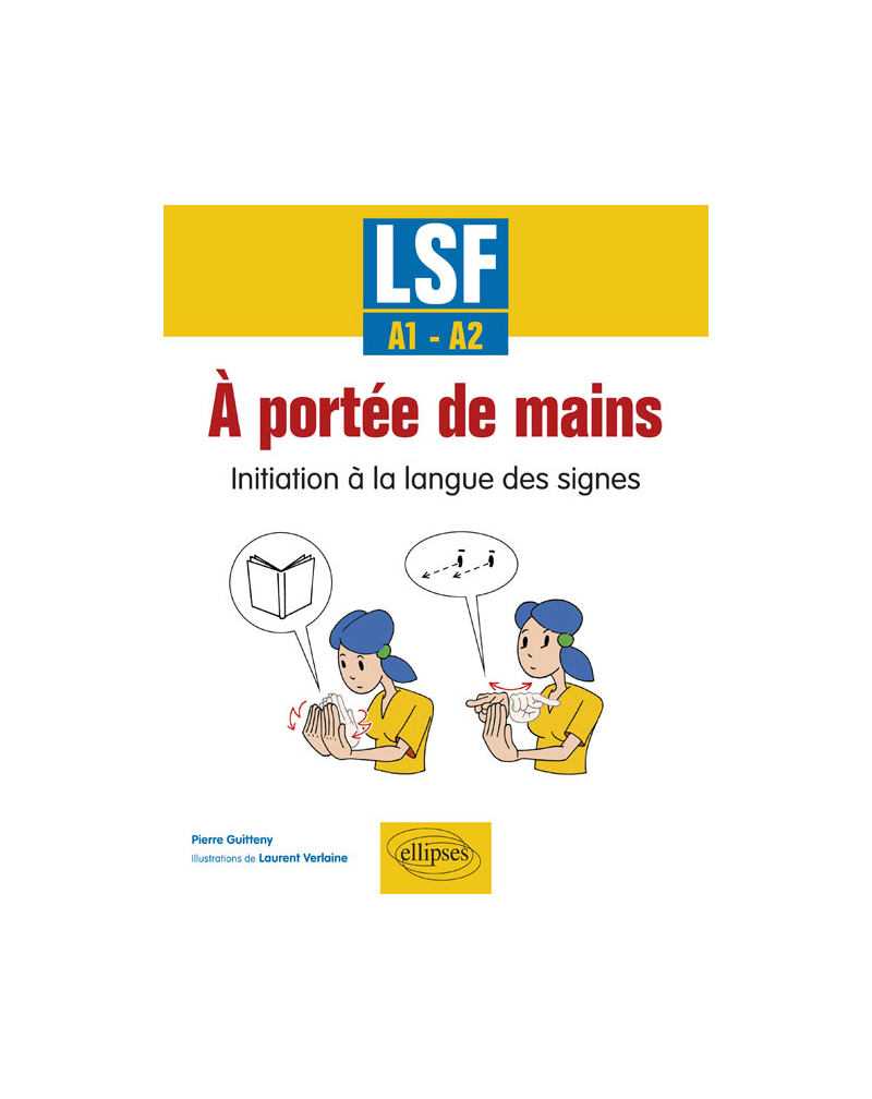 À portée de mains. Initiation à la langue des signes. LSF - A1-A2