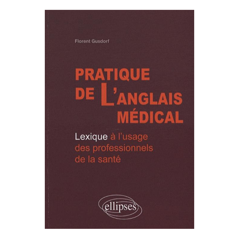 Pratique de l'anglais médical. Lexique à l'usage des professionnels de la santé