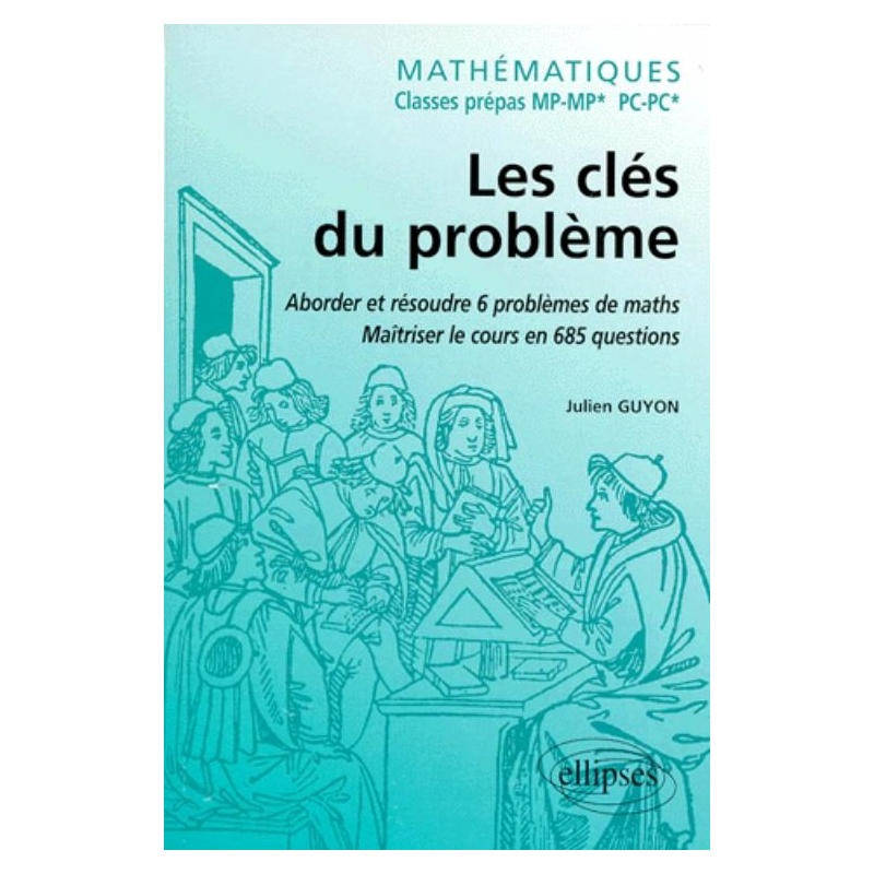 Mathématiques - Classes prépas MP-MP* - Les clés du problème - Aborder et résoudre 6 problèmes de Mathématiques - Maîtriser le cours en 685 questions
