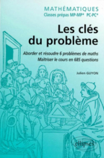 Mathématiques - Classes prépas MP-MP* - Les clés du problème - Aborder et résoudre 6 problèmes de Mathématiques - Maîtriser le cours en 685 questions