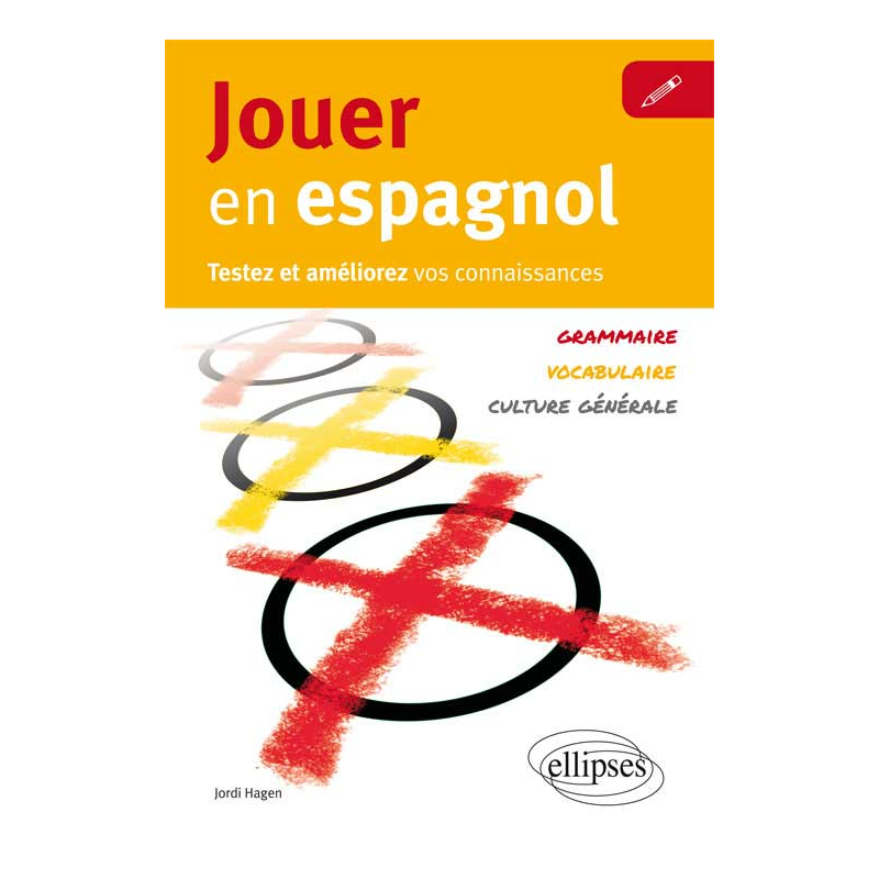 Jouer en espagnol. Testez et améliorez votre espagnol [Vocabulaire, grammaire, culture générale]