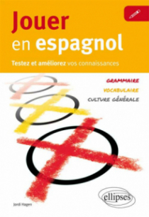 Jouer en espagnol. Testez et améliorez votre espagnol [Vocabulaire, grammaire, culture générale]