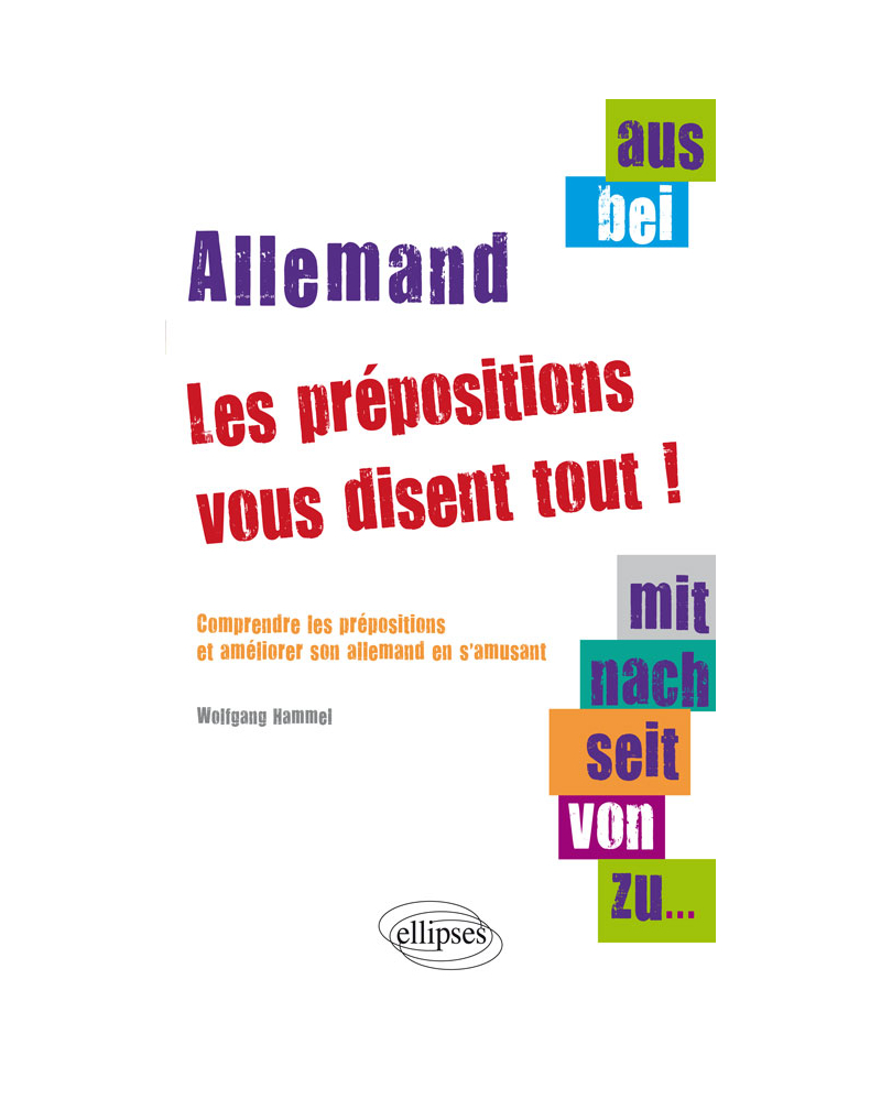 Aus, bei, mit, nach, seit, von, zu… les prépositions vous disent tout ! Comprendre les prépositions et améliorer son allemand en s'amusant