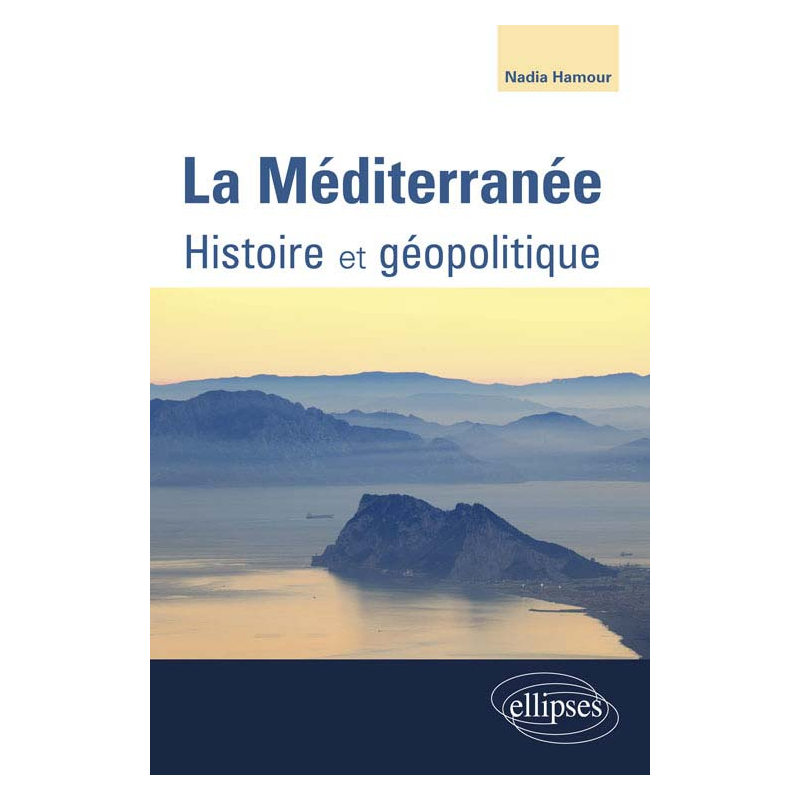 La Méditerranée. Histoire - Géopolitique