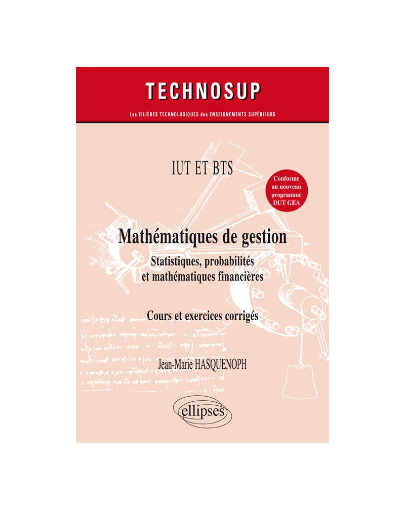 IUT ET BTS - Mathématiques de gestion - Statistiques, probabilités et mathématiques financières - Cours et exercices corrigés
