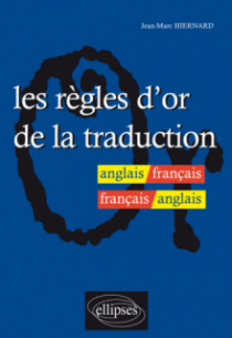 Les règles d'or de la traduction - anglais-français / français-anglais