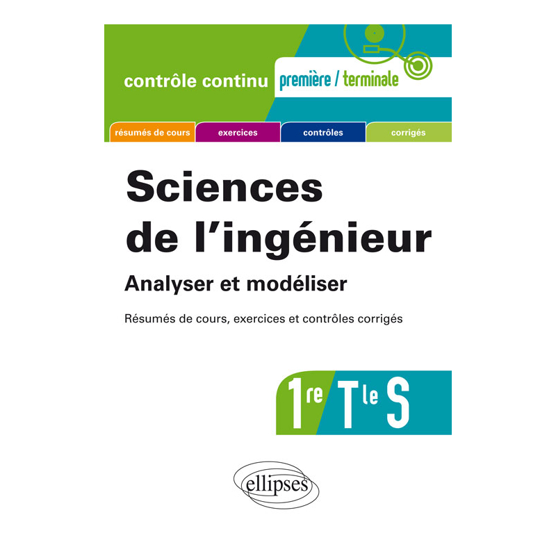 Sciences de l'ingénieur. Analyser et modéliser - Première et Terminale S - Résumés de cours, exercices et contrôles corrigés