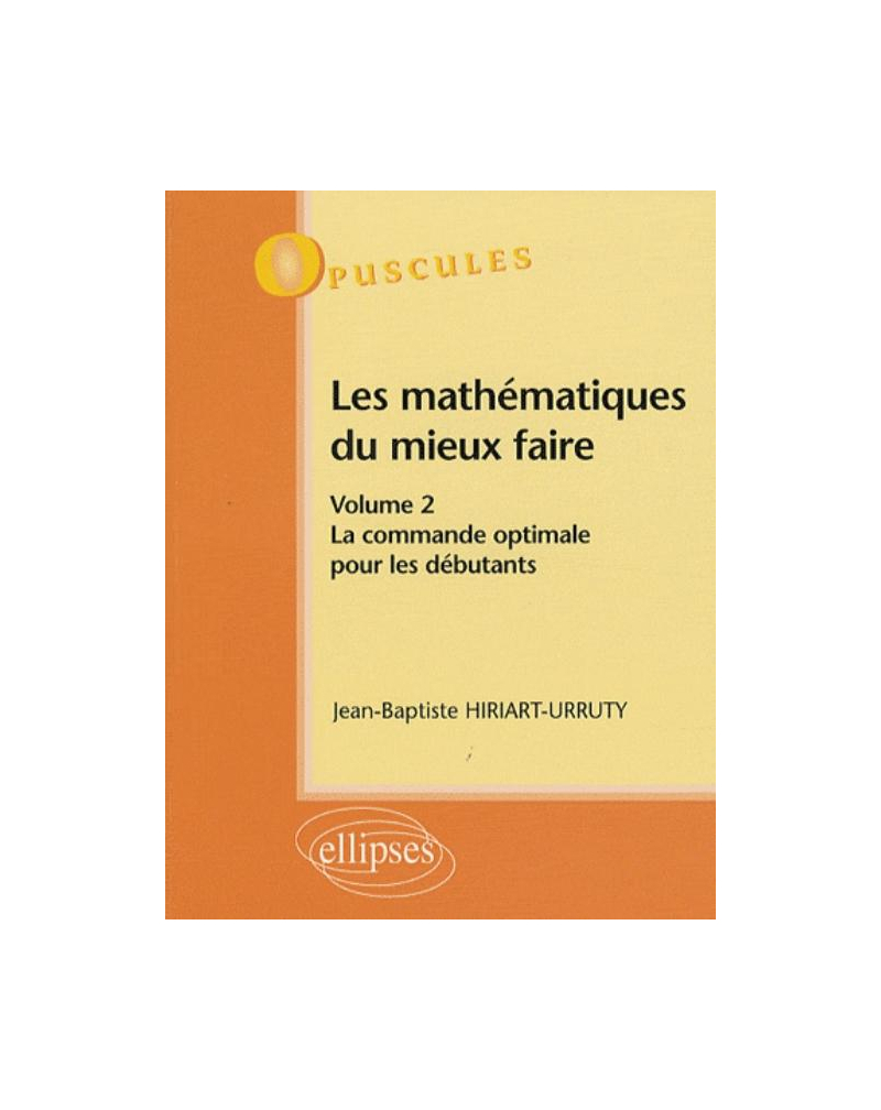 Les mathématiques du mieux faire. Volume 2 : La commande optimale pour les débutants n° 9