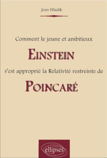 Comment le jeune et ambitieux Einstein s'est approprié la Relativité restreinte de Poincaré