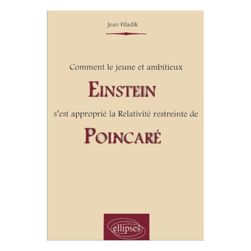Comment le jeune et ambitieux Einstein s'est approprié la Relativité restreinte de Poincaré