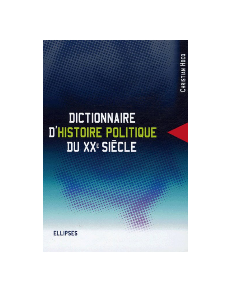 Dictionnaire d'histoire politique du XXe siècle