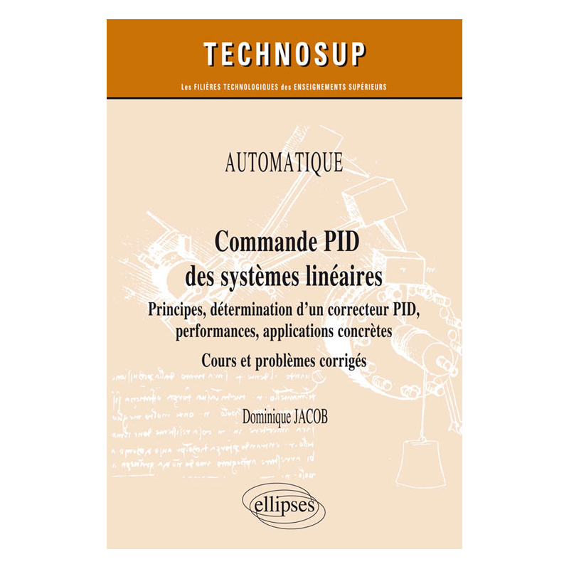 AUTOMATIQUE - Commande PID des systèmes linéaires - Principes, détermination d’un correcteur PID, performances, applications concrètes - Cours et problèmes corrigés (Niveau A)