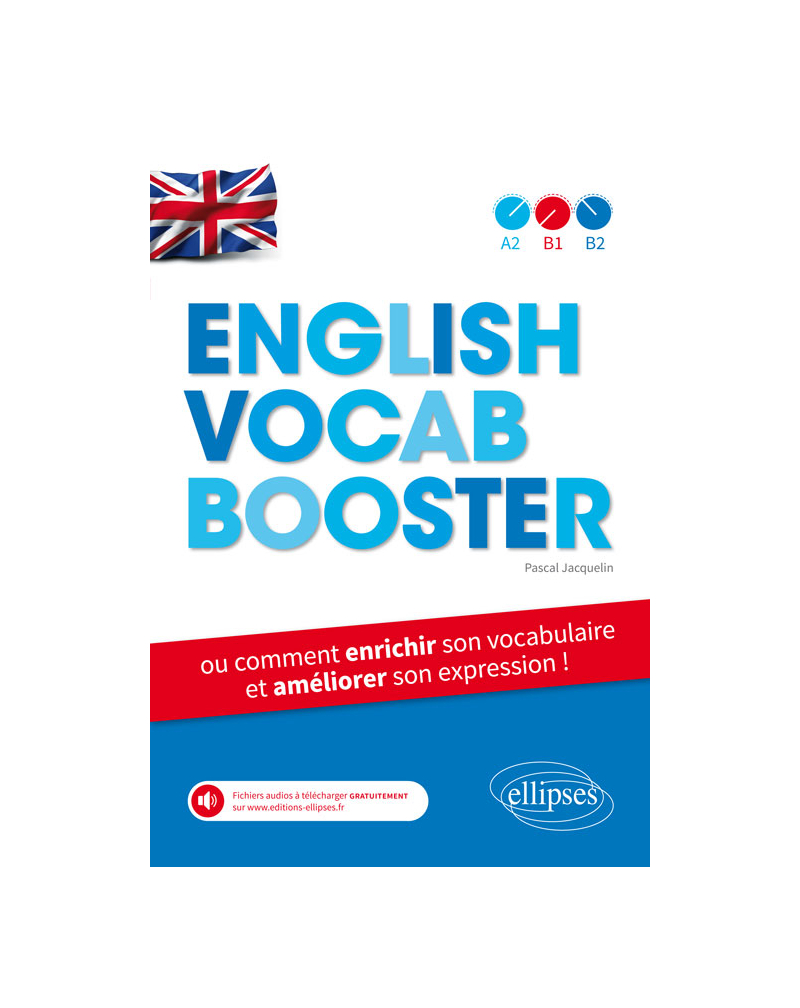 English Vocab Booster ou comment enrichir son vocabulaire et améliorer son expression en anglais (de A2 à B2) avec fichiers audios