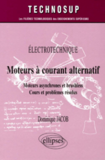 Moteurs à courant alternatif  - Moteurs asynchrone et brushless - Cours et problèmes résolus - Êlectrotechnique - Niveau A