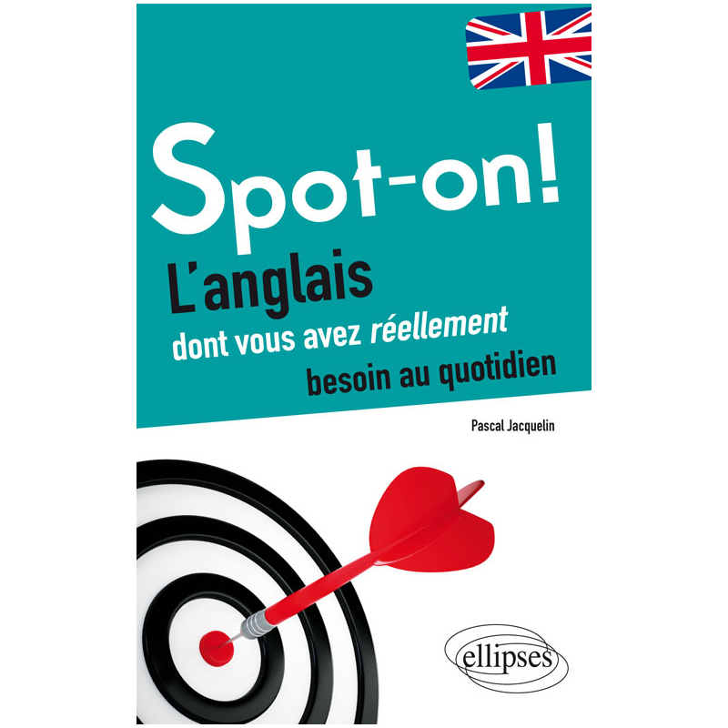 Spot-on! L’anglais dont vous avez réellement besoin au quotidien