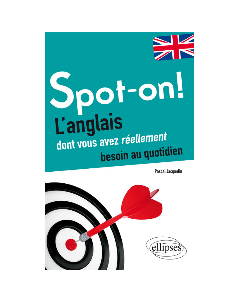 Spot-on! L’anglais dont vous avez réellement besoin au quotidien