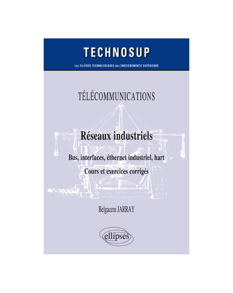 TÉLÉCOMMUNICATIONS - Réseaux industriels - Bus, interfaces, éthernet industriel, hart - Cours et exercices corrigés - Niveau B