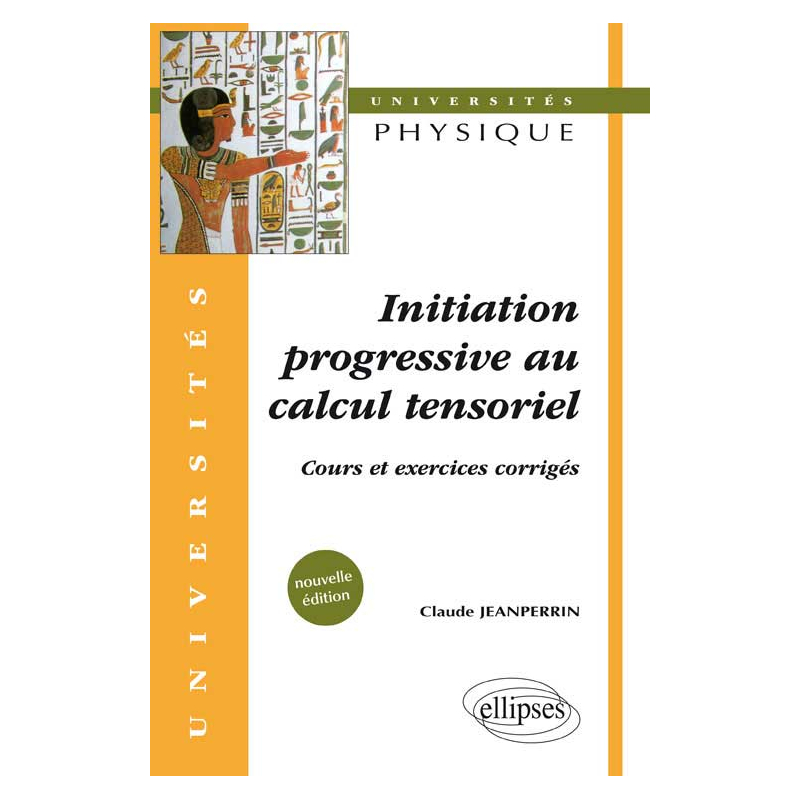 Initiation progressive au calcul tensoriel - Cours et exercices corrigés - Nouvelle édition