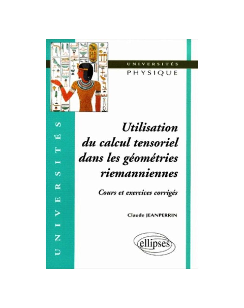 Utilisation du calcul tensoriel dans les géométries riemanniennes - Cours et exercices corrigés