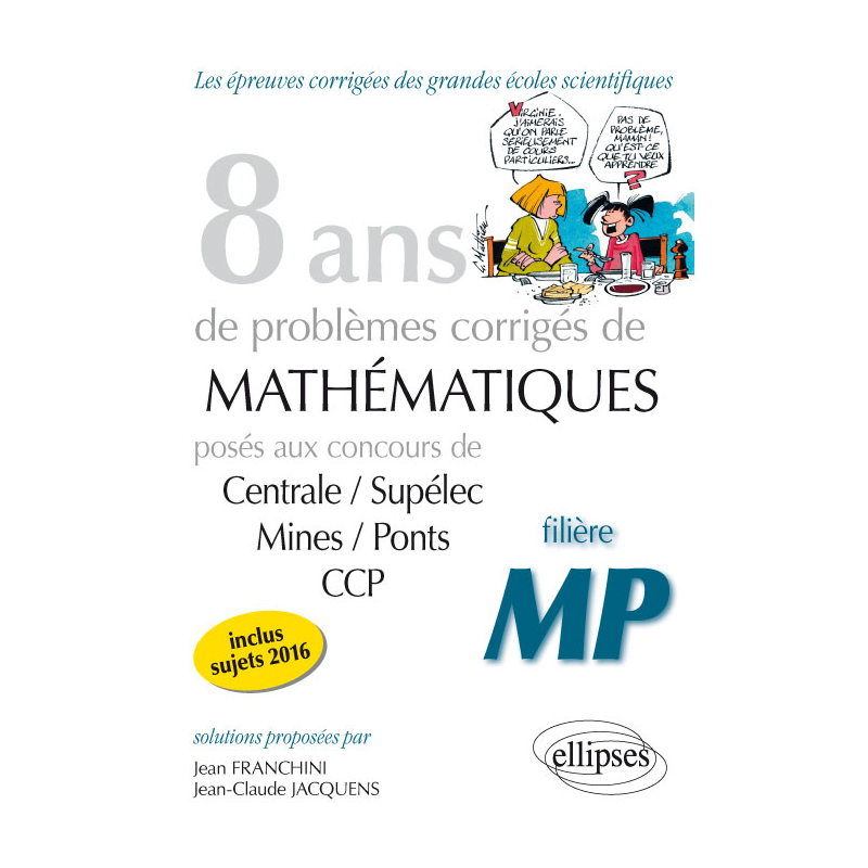 8 ans de problèmes corrigés de Mathématiques posés aux concours Centrale/Supélec, Mines/Ponts et CCP - filière MP