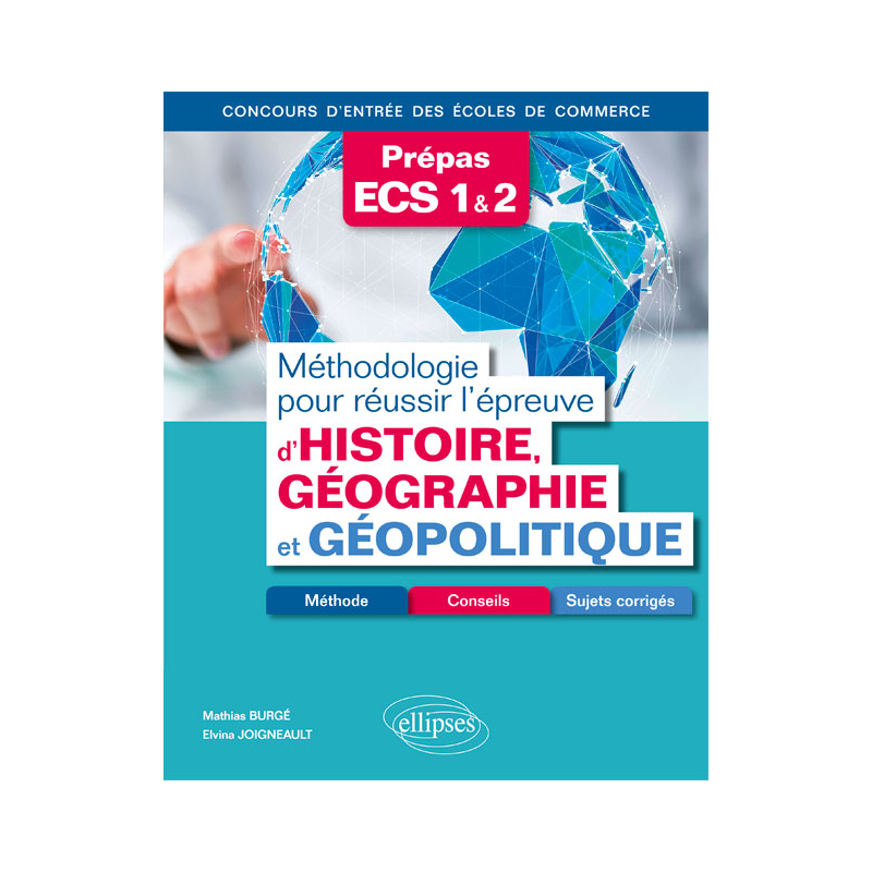 Méthodologie pour réussir l'épreuve d'Histoire-Géographie et Géopolitique - Méthode, conseils et sujets corrigés - Prépas ECS - Concours d'entrée des écoles de commerce