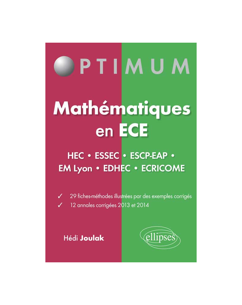 Mathématiques en ECE (HEC•ESSEC•ESCP-EAP•EMLyon•EDHEC•ECRICOME) 29 fiches-méthodes - 12 annales corrigées 2013 et 2014