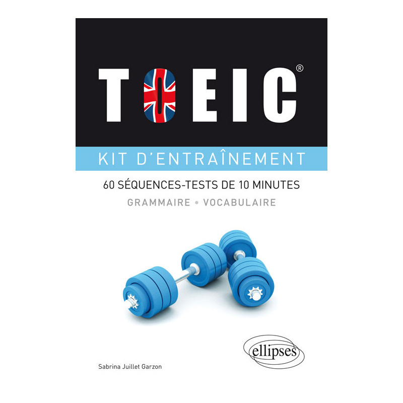 TOEIC®. Kit d’entraînement à la grammaire et au vocabulaire. 60 séquences-tests de 10 minutes