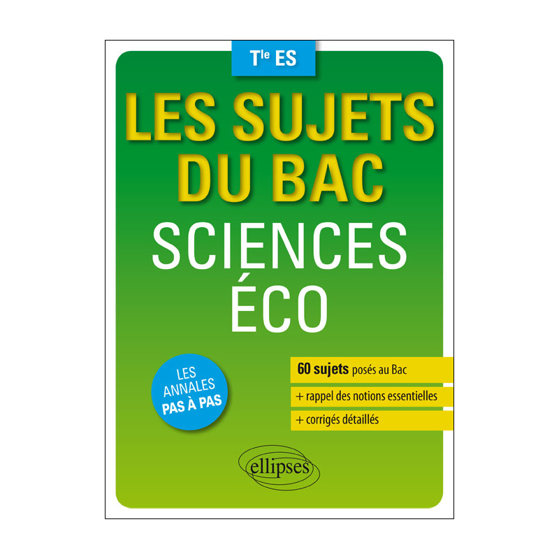 Sciences économiques et sociales - Terminale ES - 60 sujets posés au Bac + les corrigés détaillés
