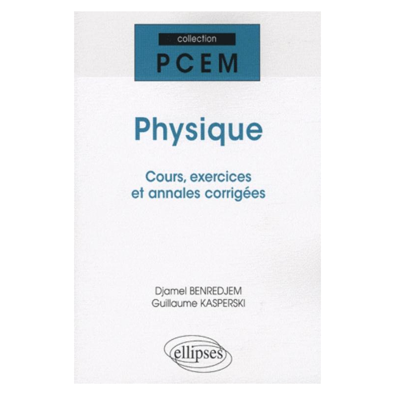 Physique. Cours, exercices et annales corrigés