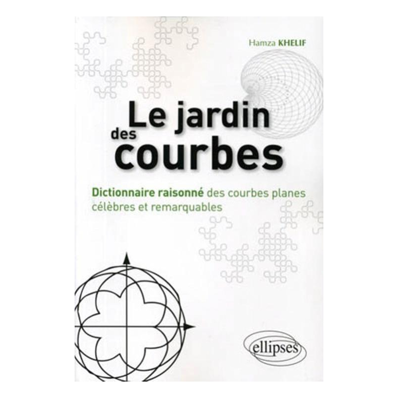 Le jardin des courbes - Dictionnaire raisonné des courbes planes célèbres et remarquables