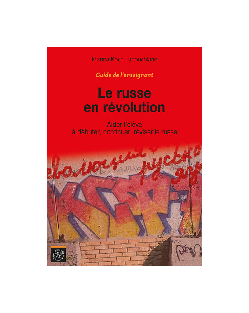 Guide de l'enseignant Le Russe en révolution - Aider l'élève à débuter, continuer, réviser le russe