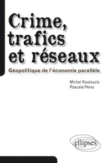 Crime, trafics et réseaux. Géopolitique de l'économie parallèle