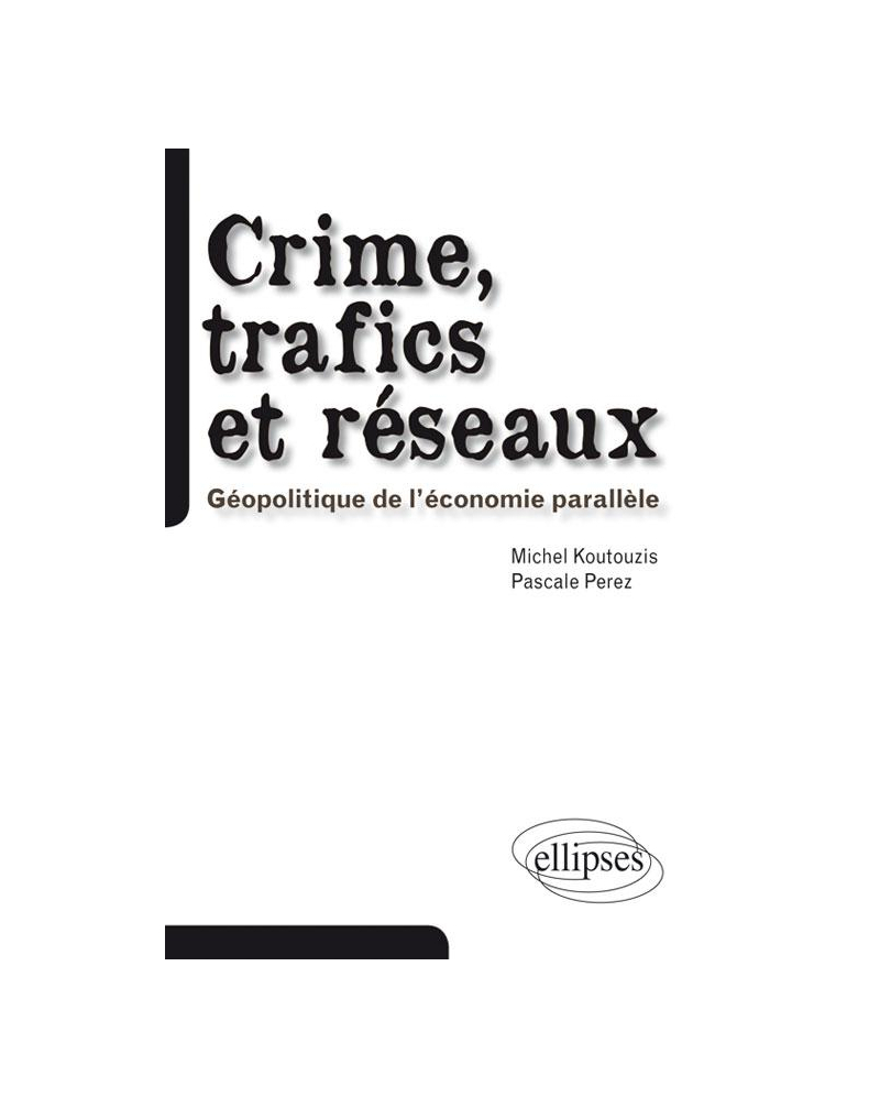 Crime, trafics et réseaux. Géopolitique de l'économie parallèle