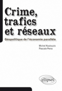 Crime, trafics et réseaux. Géopolitique de l'économie parallèle
