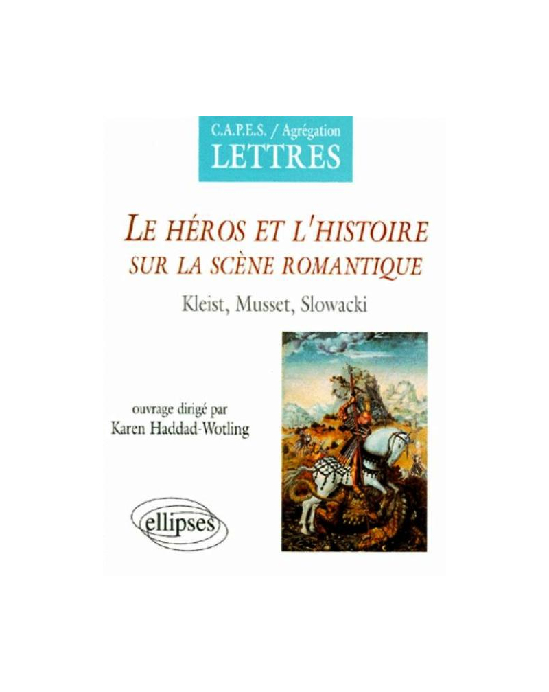 Le héros et l'histoire sur la scène romantique, Kleist, Musset, Slowacki