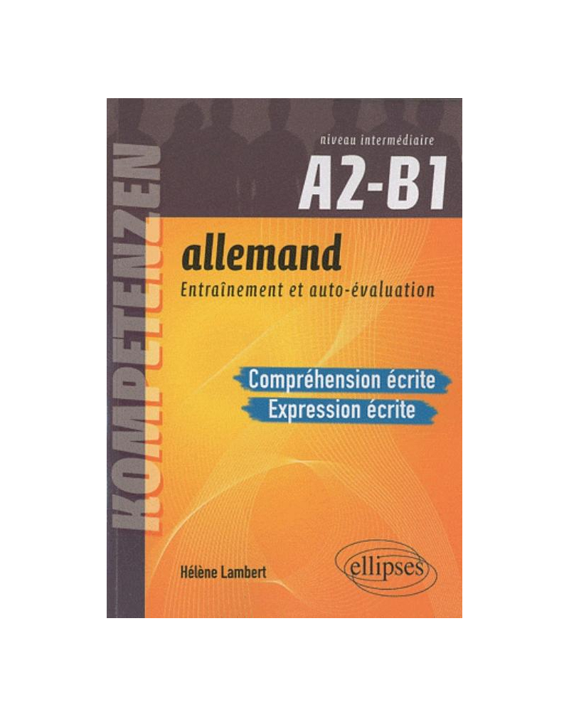 Allemand. Entraînement et auto-évaluation. Compréhension écrite et Expression écrite. Niveau intermédiaire A2-B1. Compétences CECRL. Entraînement et autoévaluation
