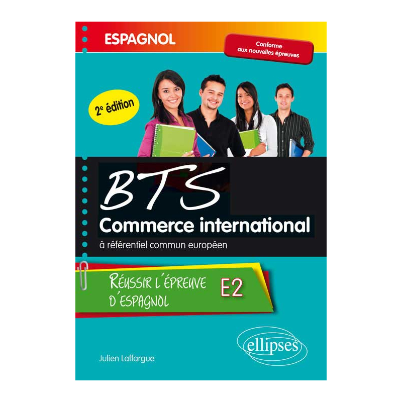 Espagnol. BTS Commerce International à référentiel commun européen. Réussir l’épreuve E2. 2e édition