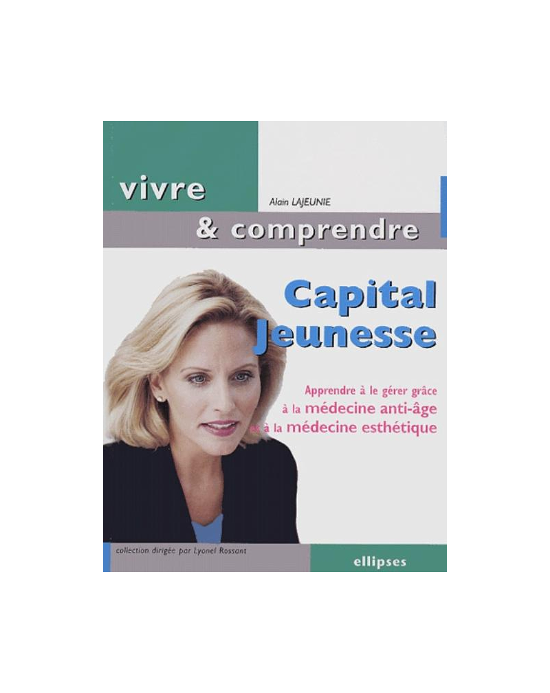 Capital jeunesse - Apprendre à le gérer grâce à la médecine anti-âge et à la médecine esthétique