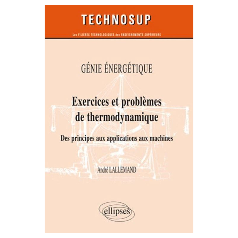 Génie énergétique - Exercices et problèmes de thermodynamique - Des principes aux applications aux machines - Niveau B