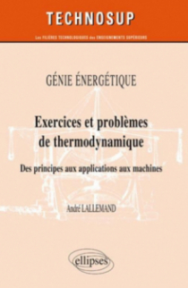 Génie énergétique - Exercices et problèmes de thermodynamique - Des principes aux applications aux machines - Niveau B
