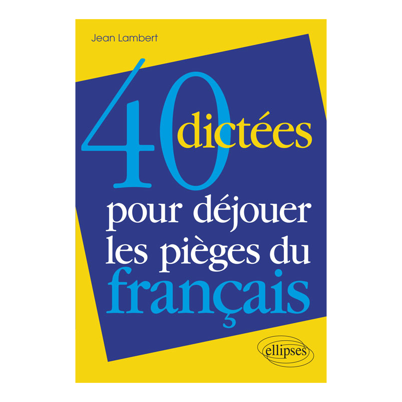 40 dictées pour déjouer les pièges du français