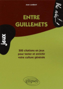 Entre guillemets - 500 citations en jeux pour tester et enrichir votre culture générale