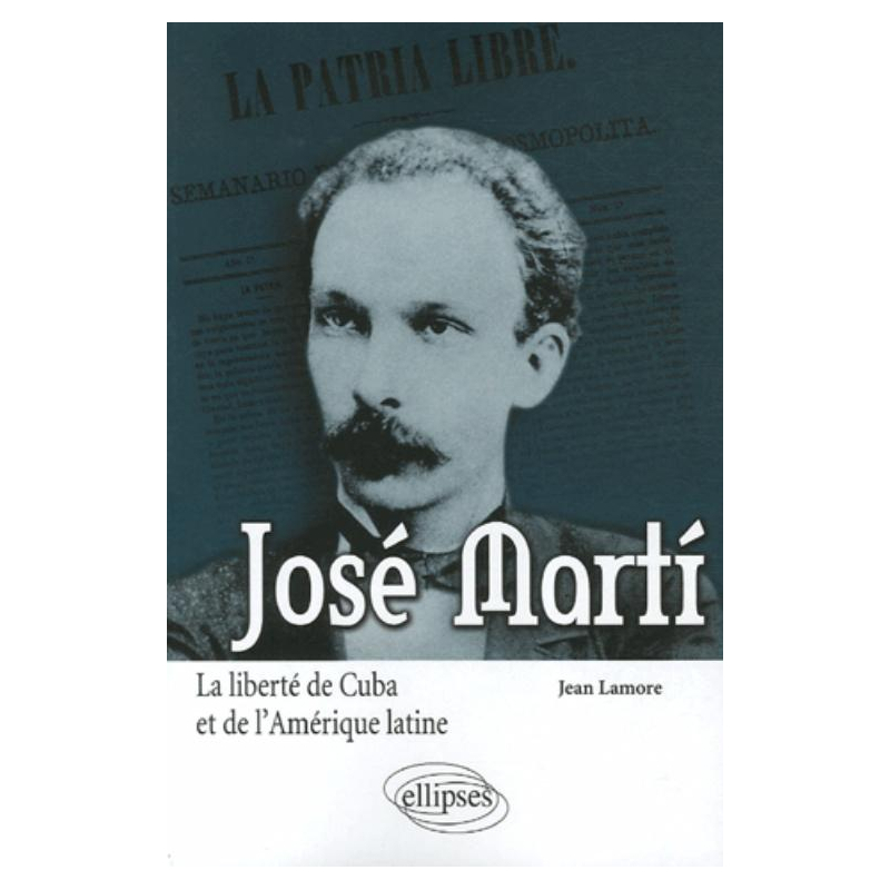 José Martí. La liberté de Cuba et de l'Amérique latine