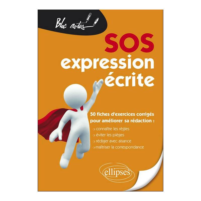 SOS expression écrite - 50 fiches d'exercices corrigés pour améliorer sa rédaction (Connaître les règles, éviter les pièges, rédiger avec aisance, maîtriser la correspondance)