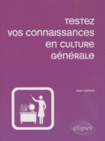 Testez vos connaissances en culture générale - 2e édition