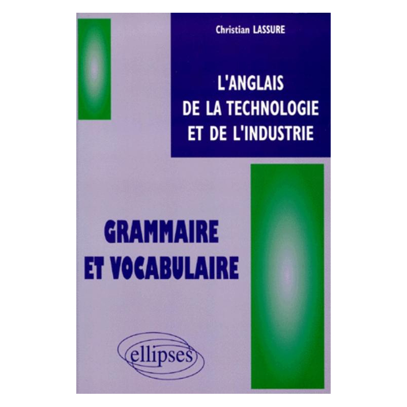 anglais de la technologie et de l'industrie (L') - Grammaire et vocabulaire