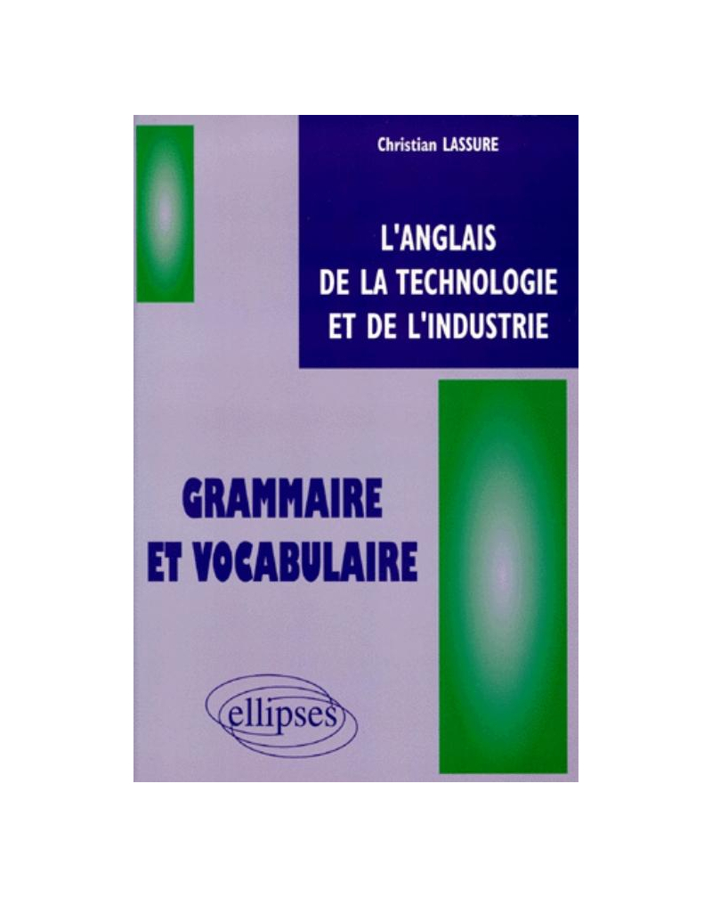 anglais de la technologie et de l'industrie (L') - Grammaire et vocabulaire