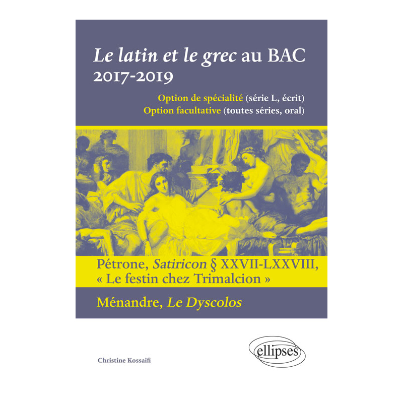 Le latin et le grec au BAC. 2017-2019. Pétrone, Satiricon § XXVII-LXXVIII « Le festin chez Trimalcion » et Ménandre, Le Dyscolos