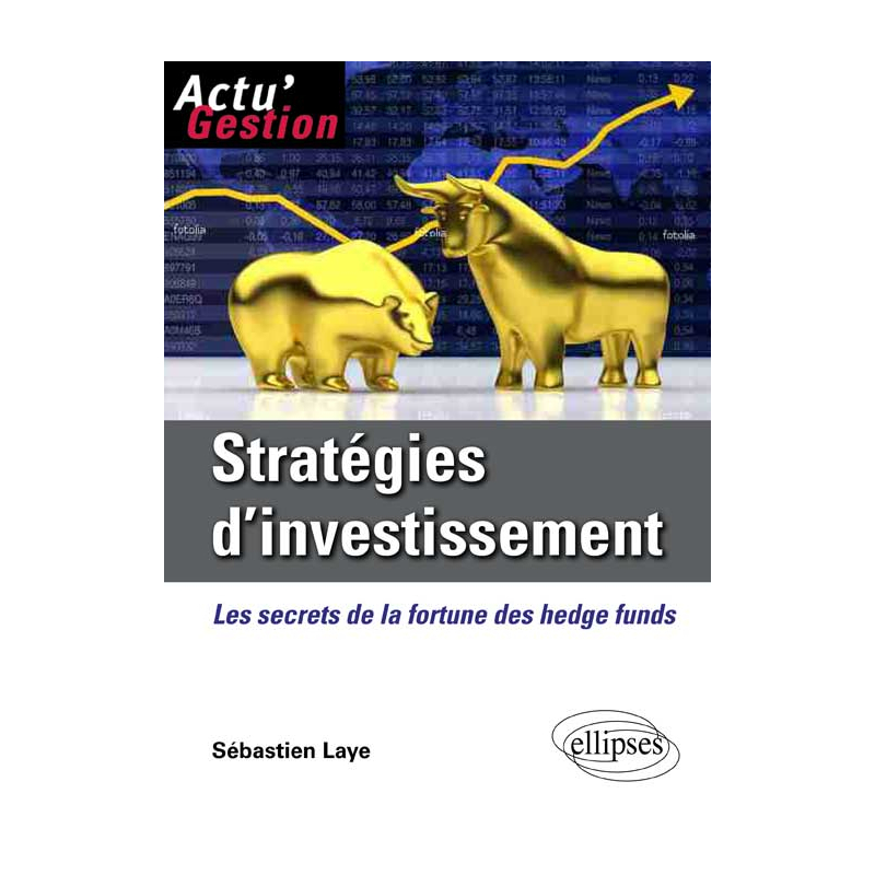 Stratégies d'investissement. Les secrets de la fortune des Hedge Funds