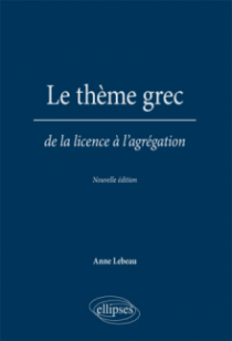 Le thème grec. De la licence à l'agrégation. Nouvelle édition